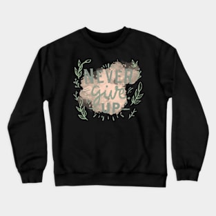 Never Give Up Crewneck Sweatshirt